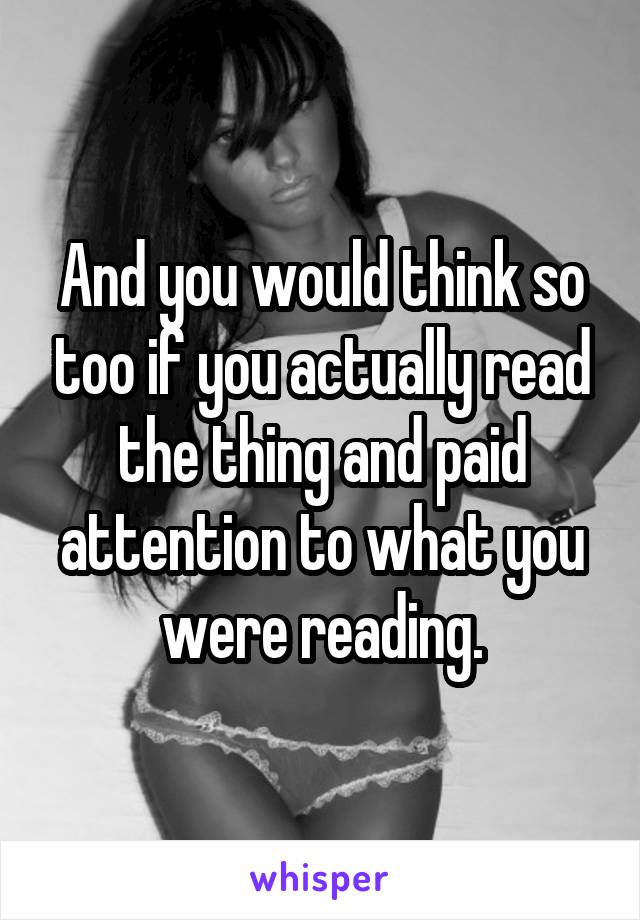 And you would think so too if you actually read the thing and paid attention to what you were reading.