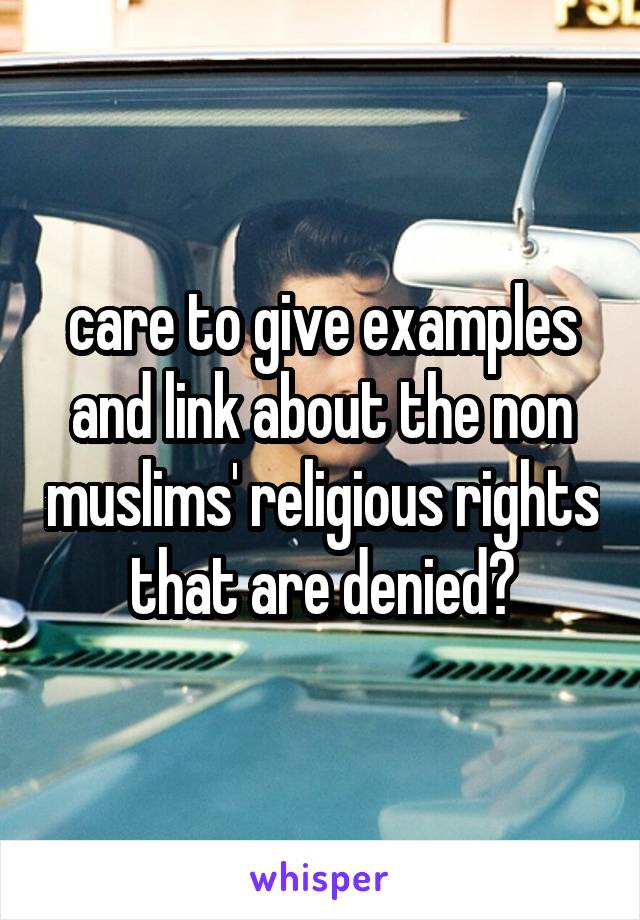 care to give examples and link about the non muslims' religious rights that are denied?