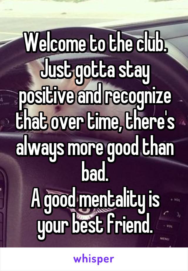 Welcome to the club.
Just gotta stay positive and recognize that over time, there's always more good than bad.
A good mentality is your best friend.