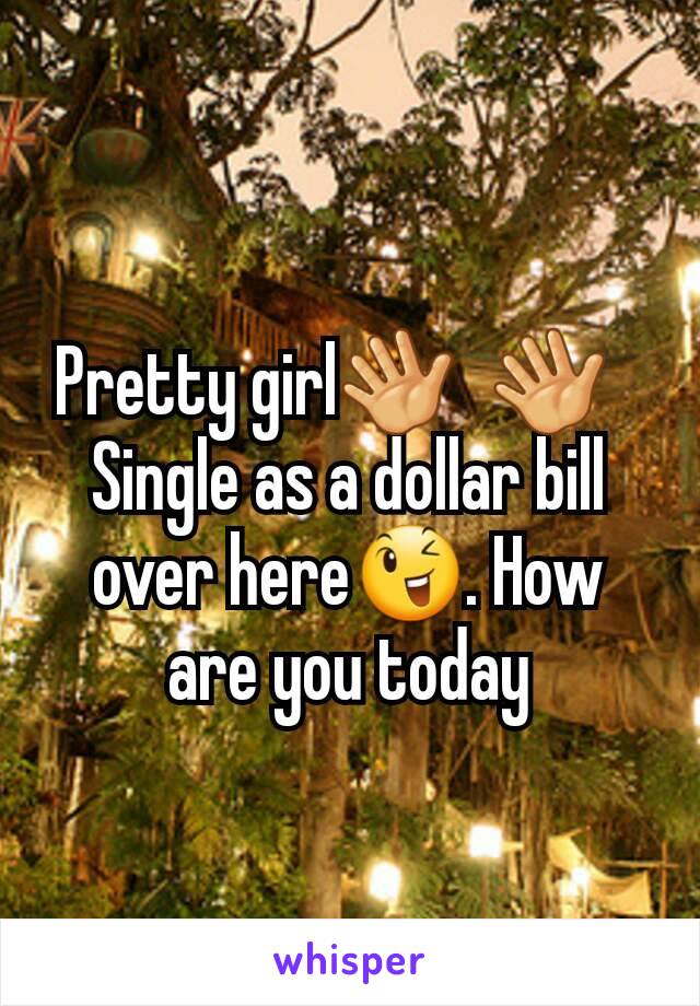 Pretty girl👋🏾👋🏾
Single as a dollar bill over here😉. How are you today