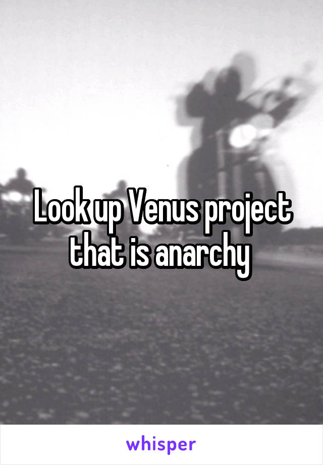 Look up Venus project that is anarchy 