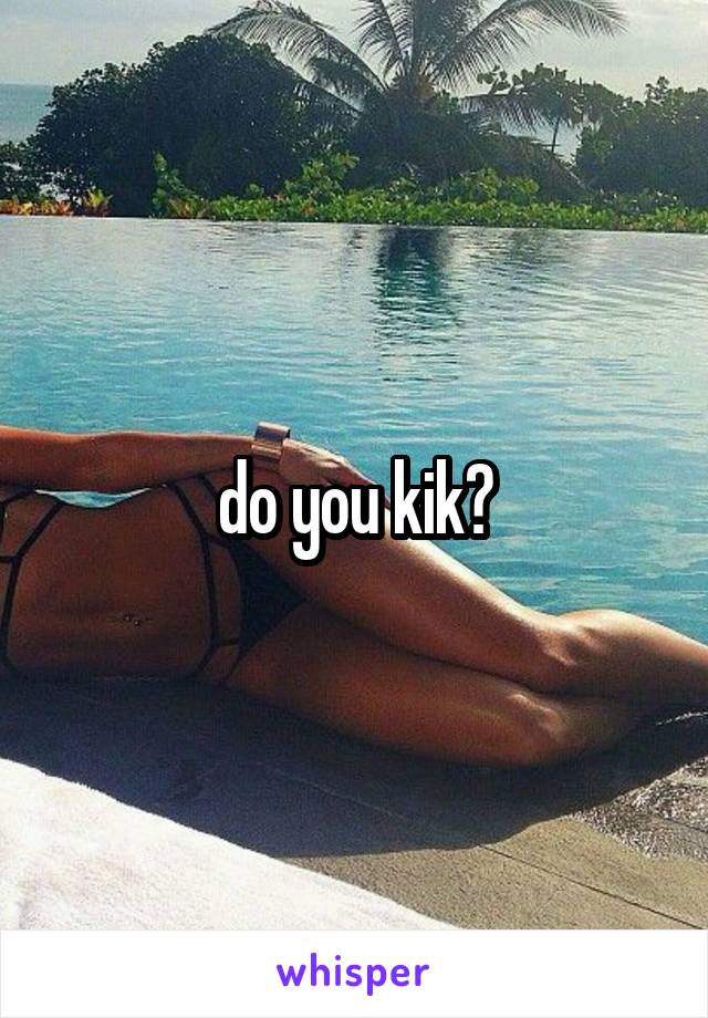 do you kik?