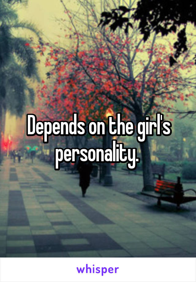 Depends on the girl's personality. 