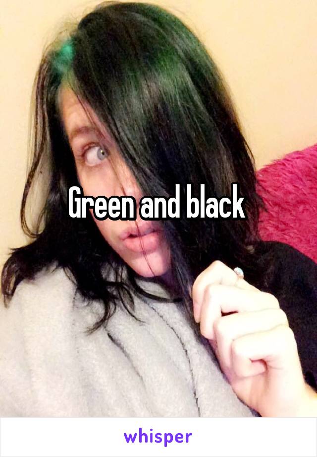 Green and black 

