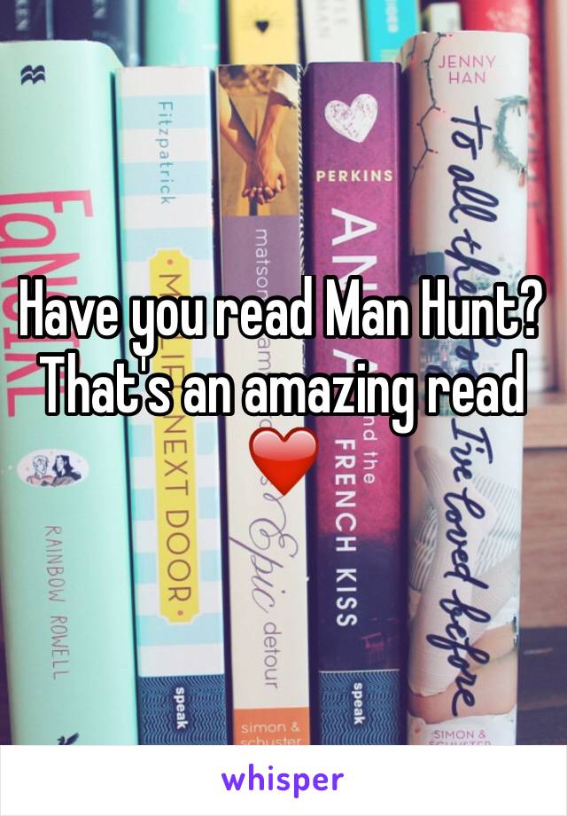 Have you read Man Hunt? That's an amazing read ❤️