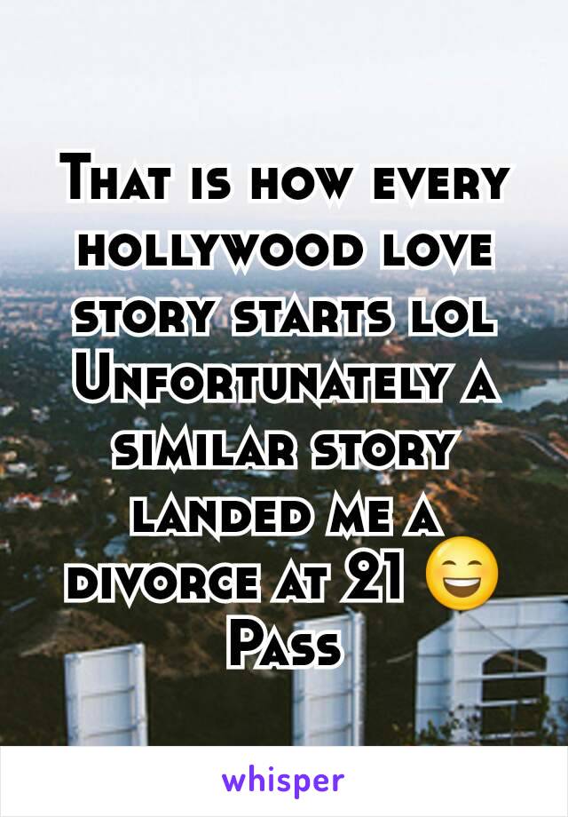 That is how every hollywood love story starts lol
Unfortunately a similar story landed me a divorce at 21 😄
Pass