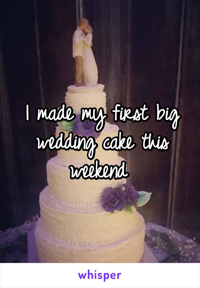 I made my first big wedding cake this weekend 