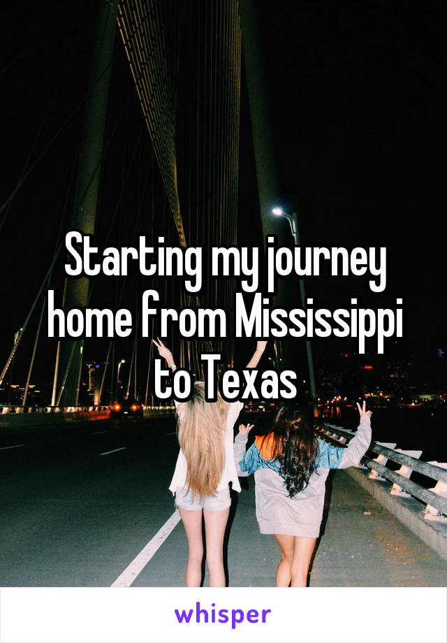 Starting my journey home from Mississippi to Texas