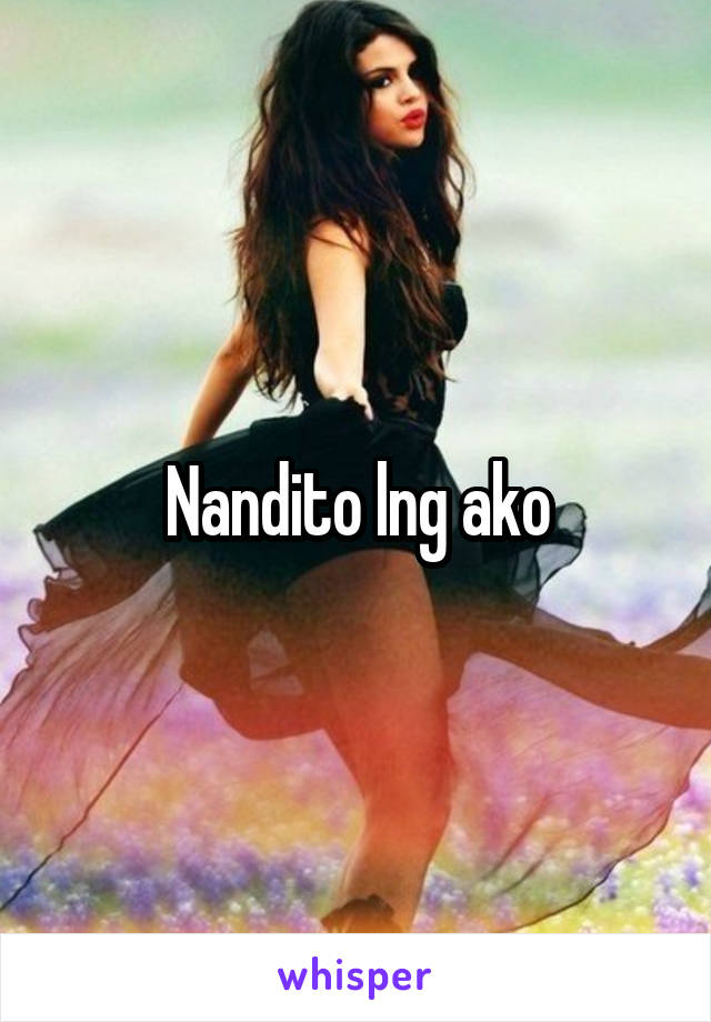 Nandito lng ako