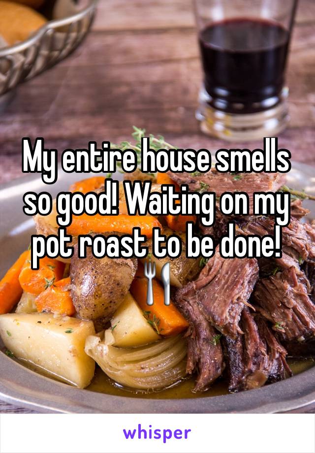 My entire house smells so good! Waiting on my pot roast to be done! 🍴