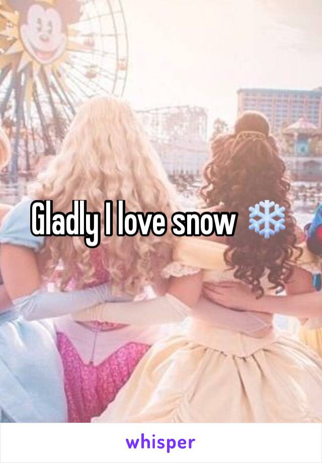 Gladly I love snow ❄️