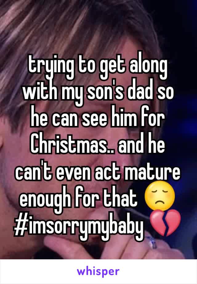 trying to get along with my son's dad so he can see him for Christmas.. and he can't even act mature enough for that 😞 #imsorrymybaby 💔