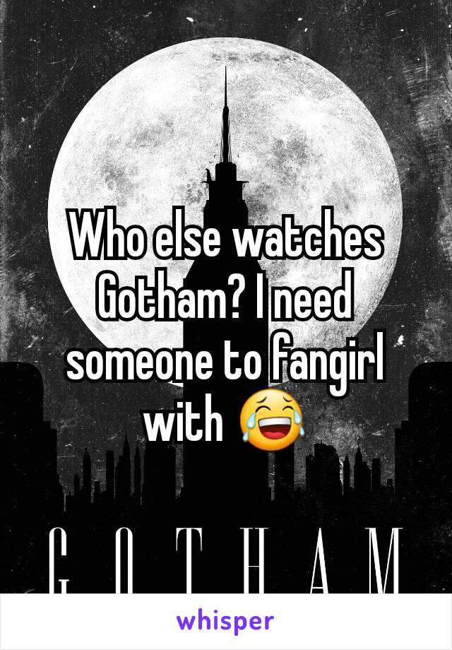 Who else watches Gotham? I need someone to fangirl with 😂