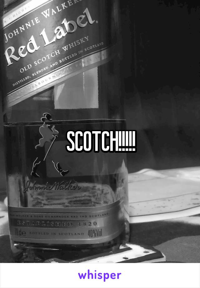 SCOTCH!!!!!