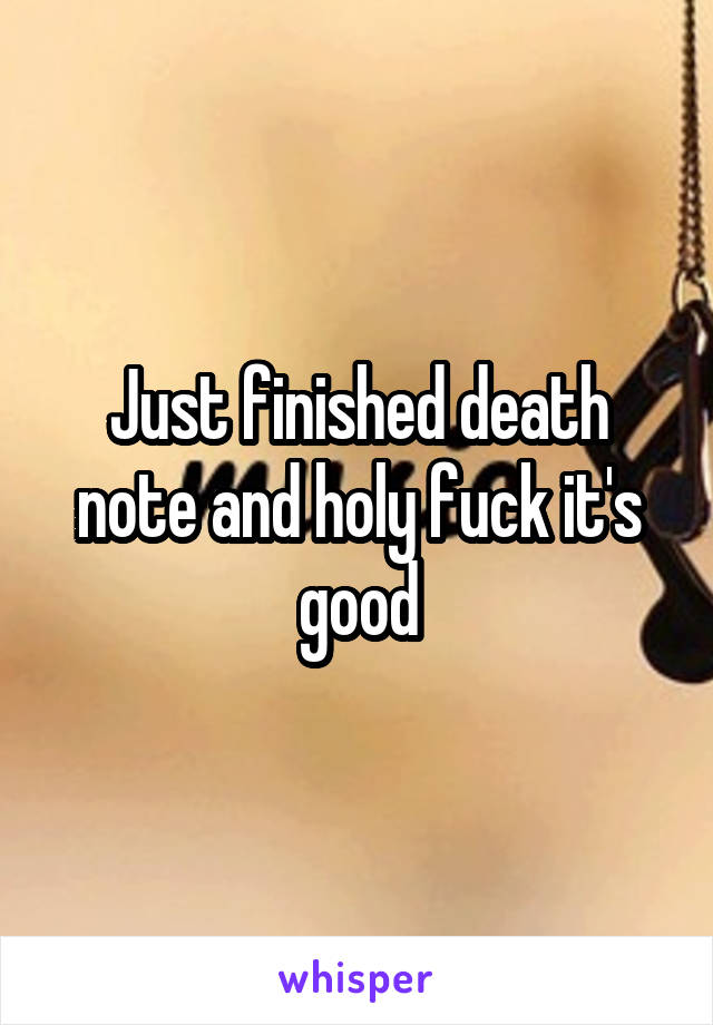 Just finished death note and holy fuck it's good