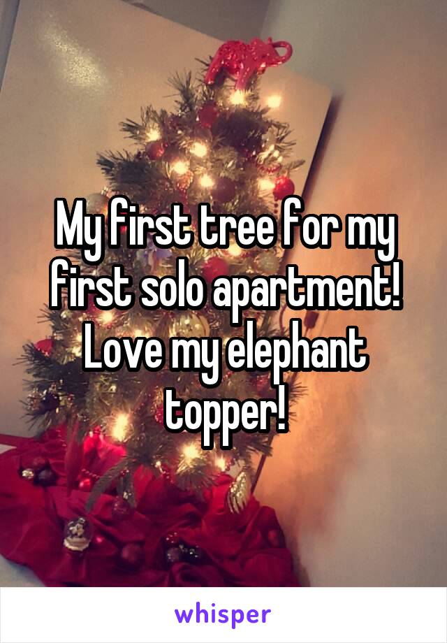 My first tree for my first solo apartment!
Love my elephant topper!