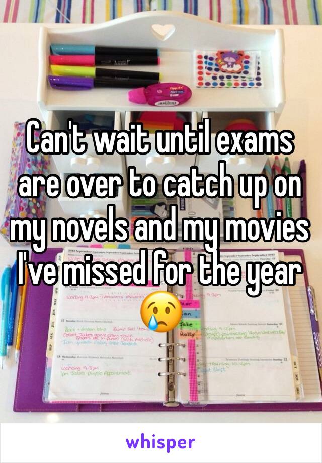 Can't wait until exams are over to catch up on my novels and my movies I've missed for the year 😢