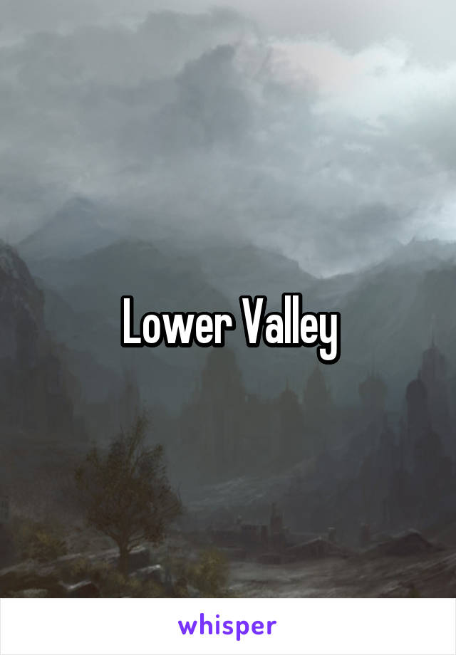 Lower Valley