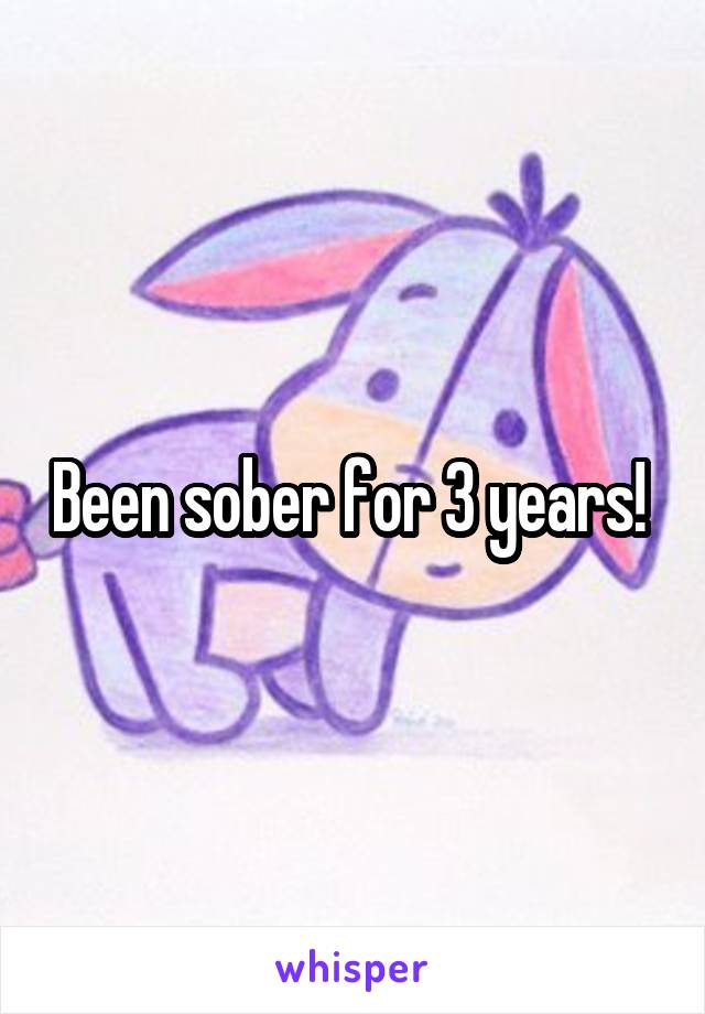 Been sober for 3 years! 