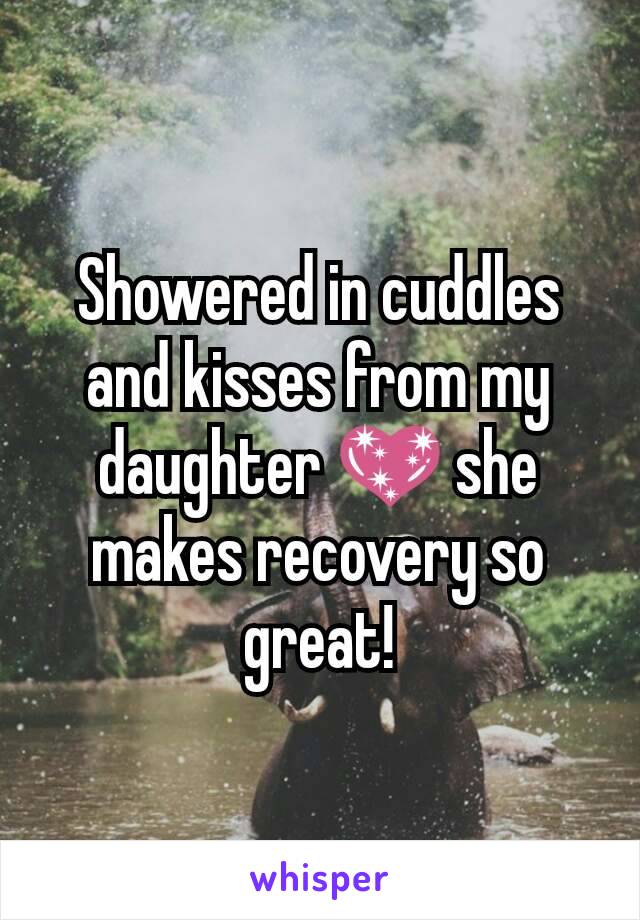 Showered in cuddles and kisses from my daughter 💖 she makes recovery so great!