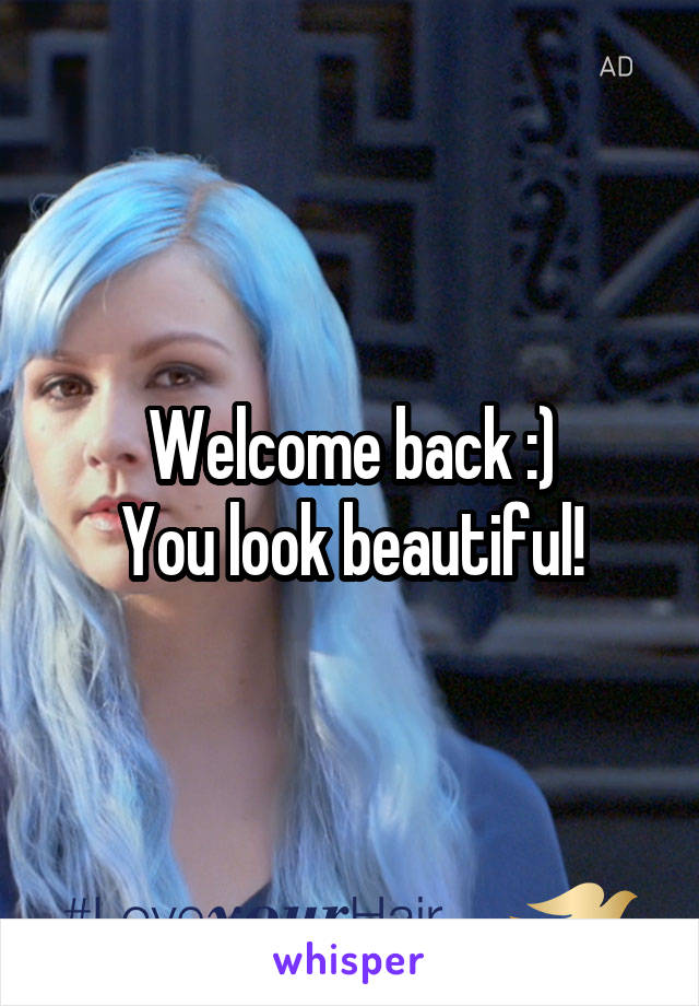 Welcome back :)
You look beautiful!