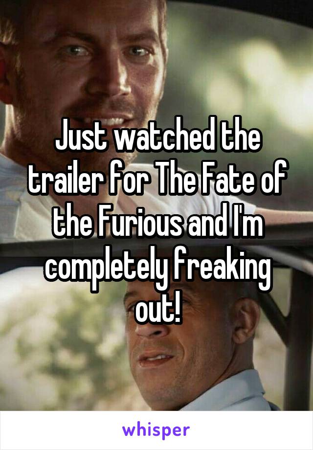 Just watched the trailer for The Fate of the Furious and I'm completely freaking out!