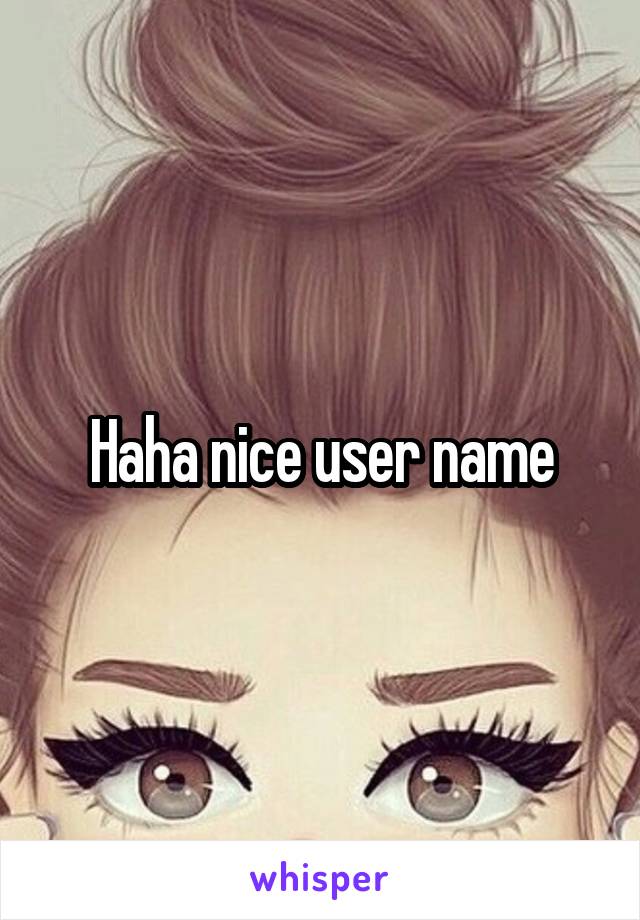 Haha nice user name