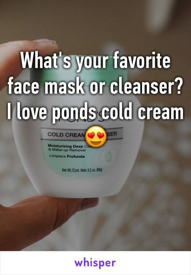 What's your favorite face mask or cleanser? I love ponds cold cream 😍