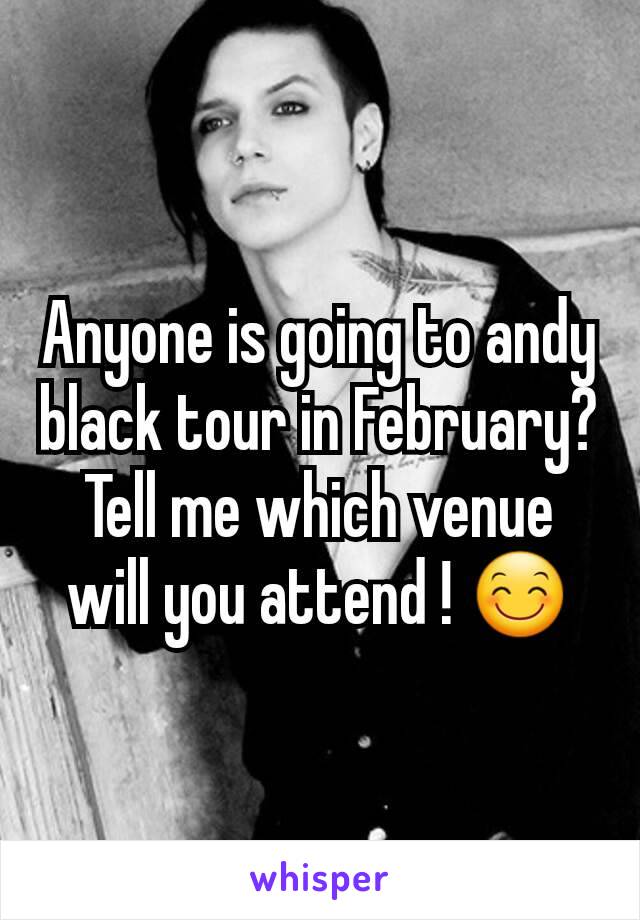 Anyone is going to andy black tour in February? Tell me which venue will you attend ! 😊