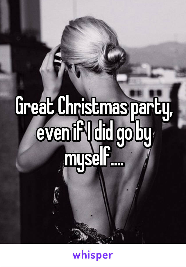 Great Christmas party, even if I did go by myself....