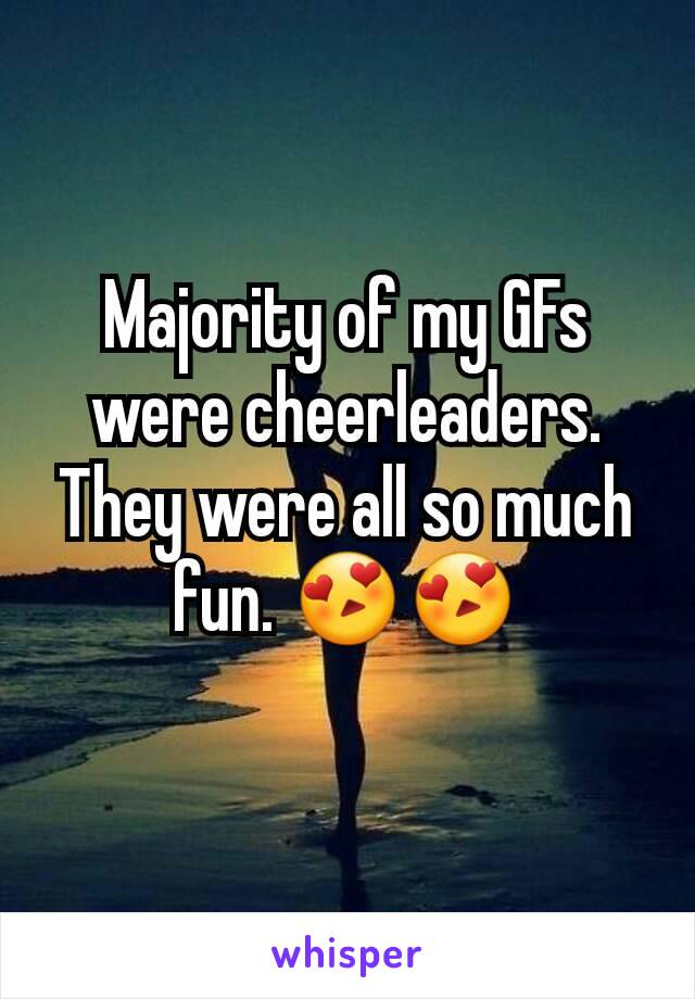 Majority of my GFs were cheerleaders. They were all so much fun. 😍😍