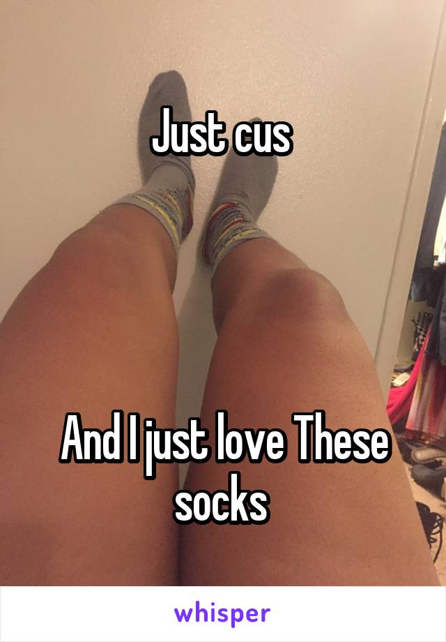 Just cus 




And I just love These socks 