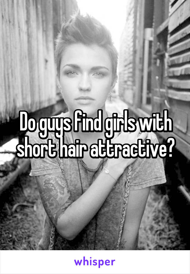 Do guys find girls with short hair attractive?