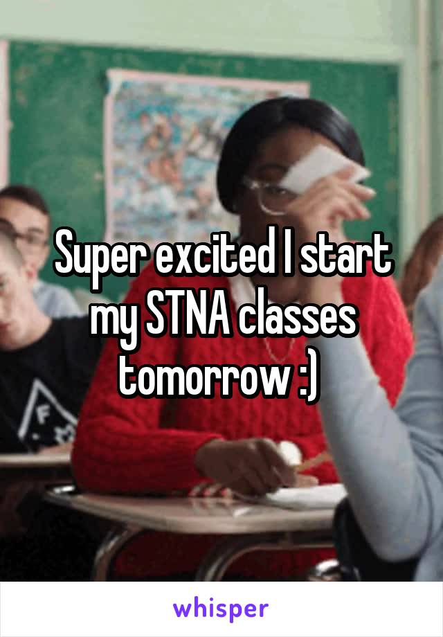 Super excited I start my STNA classes tomorrow :) 