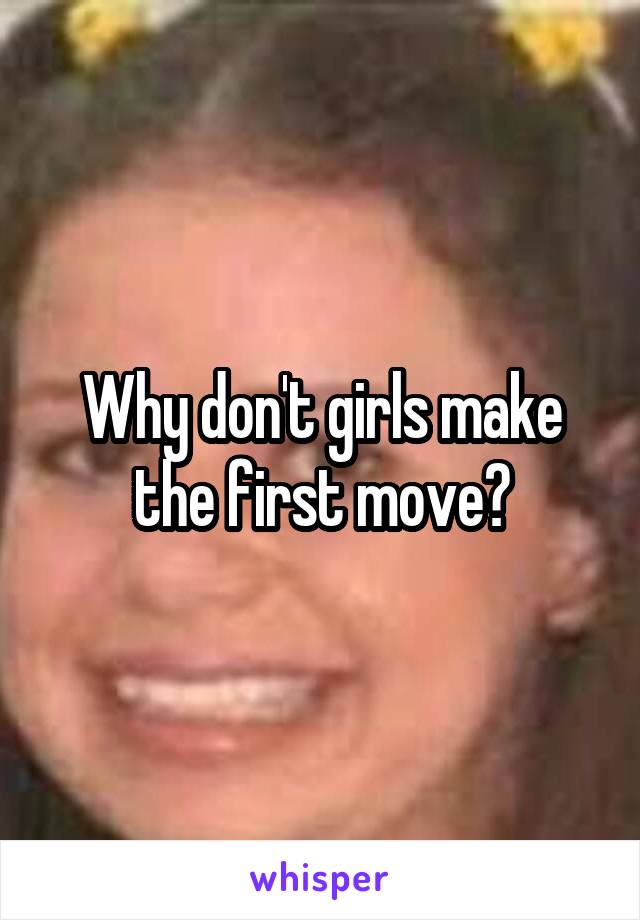 Why don't girls make the first move?