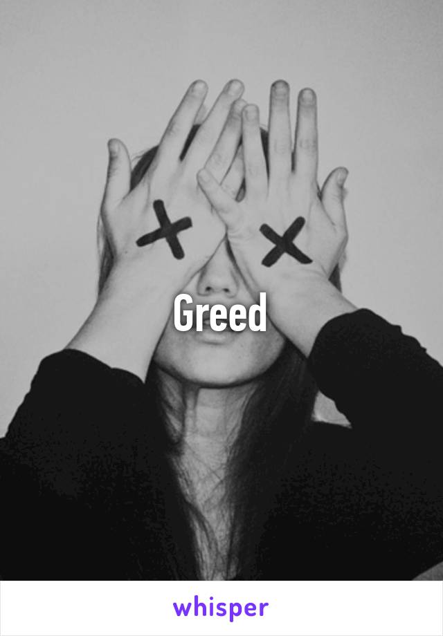 Greed