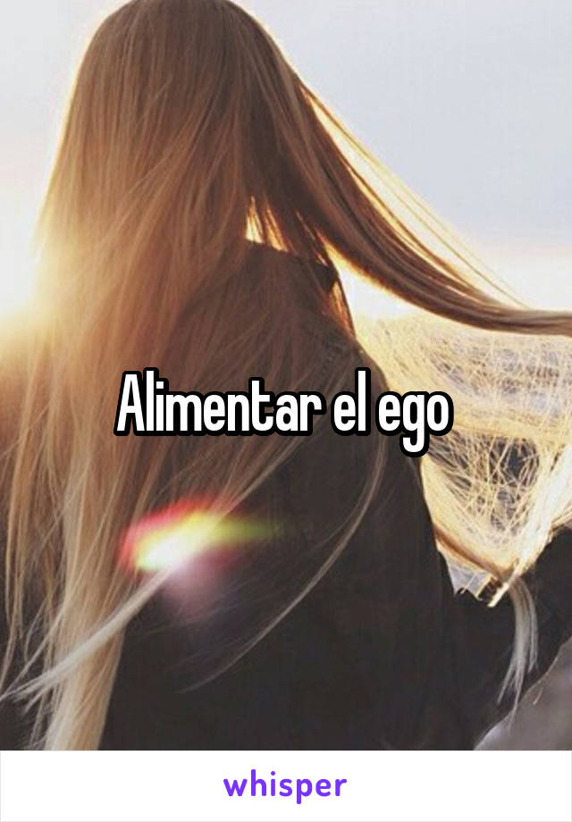 Alimentar el ego 