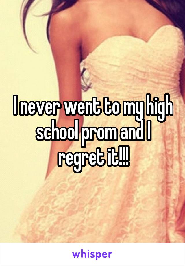 I never went to my high school prom and I regret it!!!