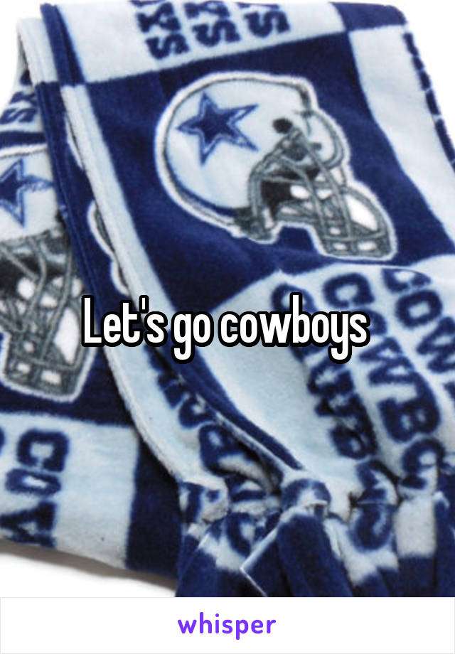 Let's go cowboys 