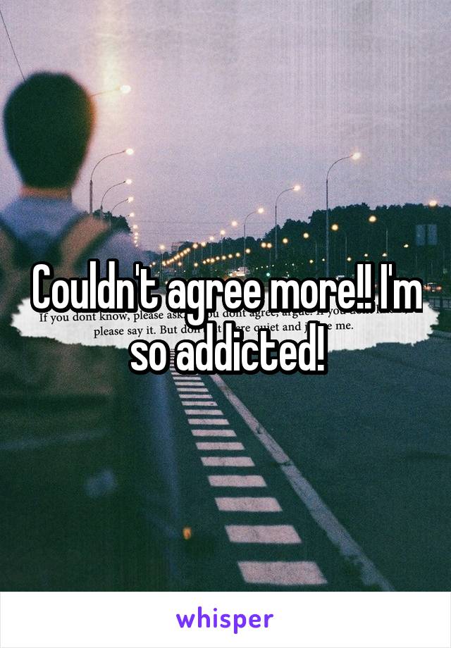 Couldn't agree more!! I'm so addicted!