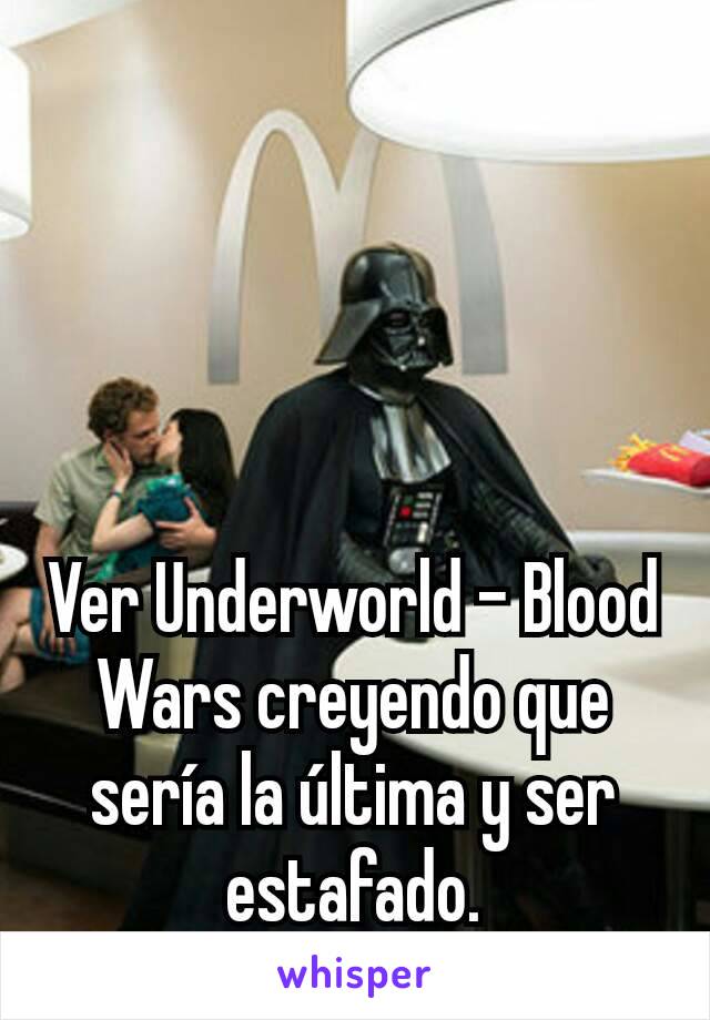 Ver Underworld - Blood Wars creyendo que sería la última y ser estafado.