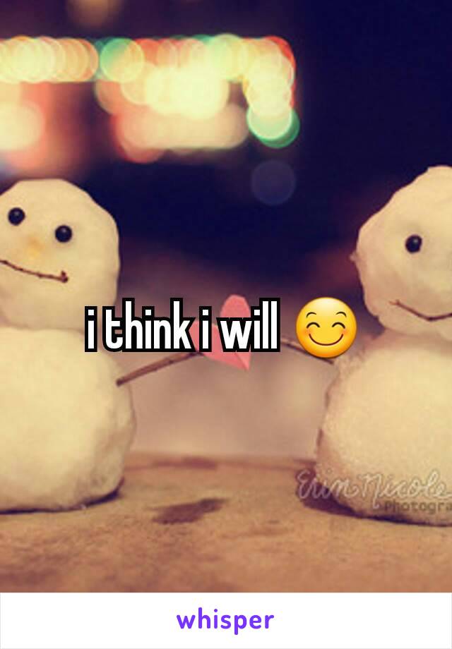 i think i will 😊