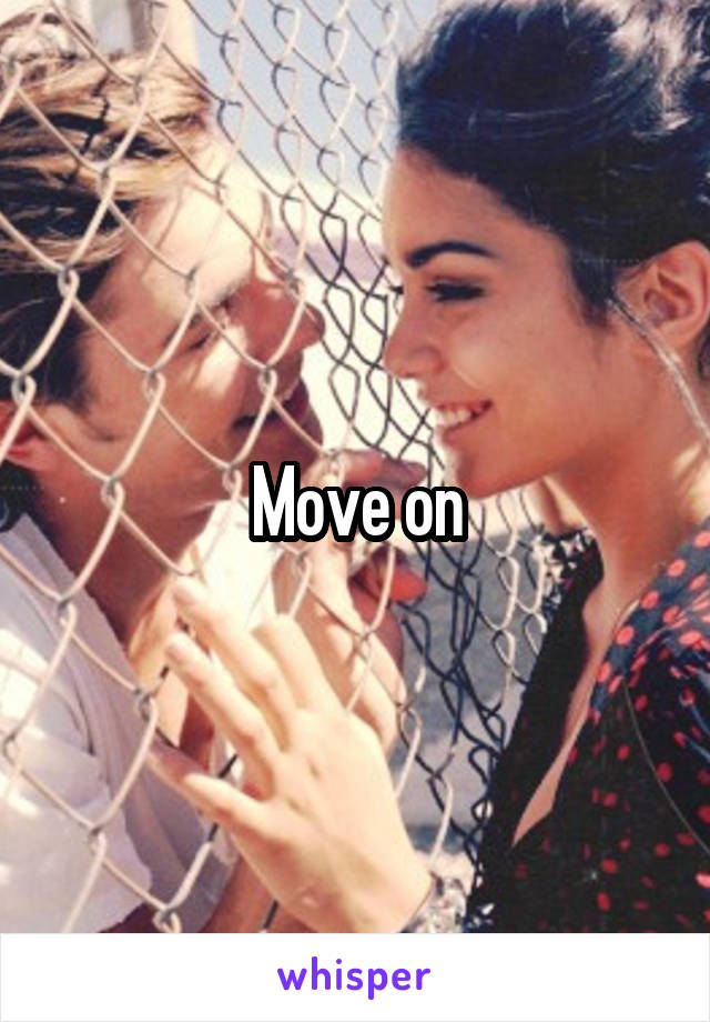 Move on