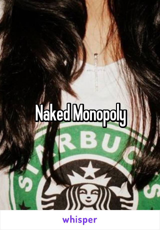 Naked Monopoly