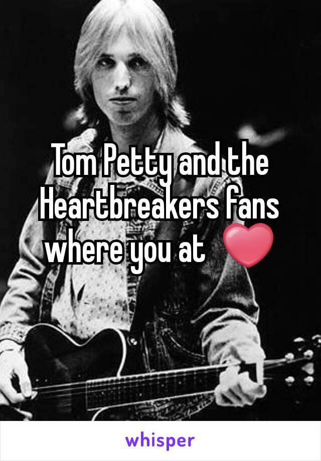 Tom Petty and the Heartbreakers fans where you at  ❤