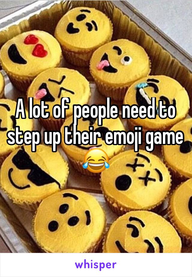 A lot of people need to step up their emoji game 😂 