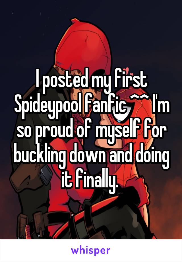 I posted my first Spideypool fanfic ^^ I'm so proud of myself for buckling down and doing it finally. 