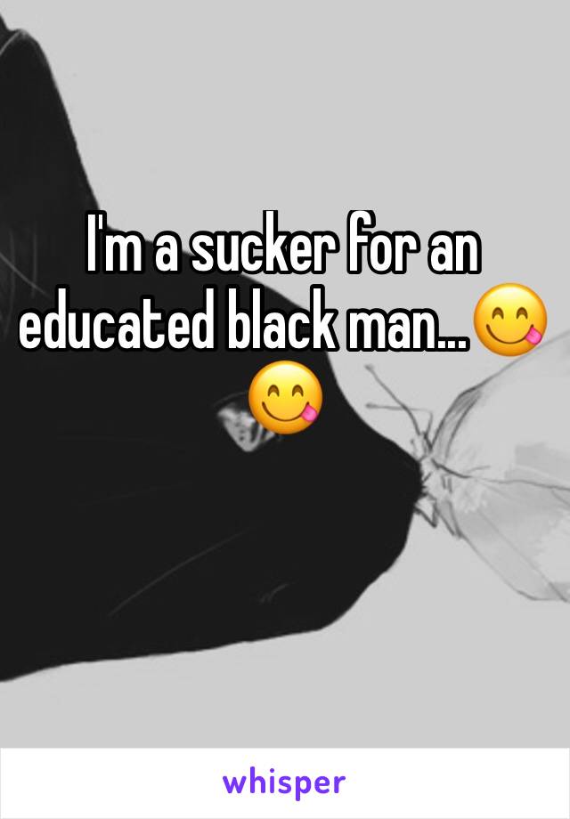 I'm a sucker for an educated black man...😋😋