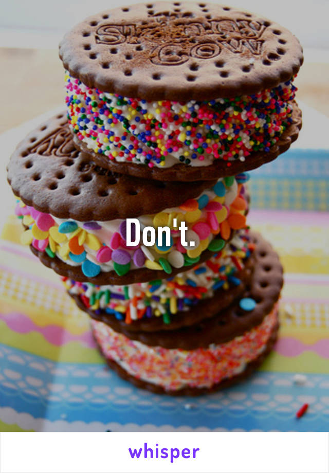 Don't. 