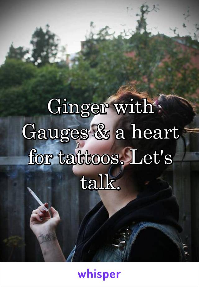 Ginger with Gauges & a heart for tattoos. Let's talk.